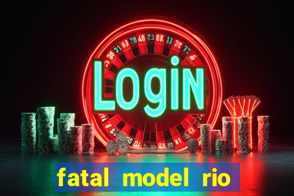 fatal model rio claro sp